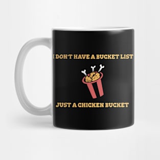 I Don't Have A Bucket List Just A Chicken Bucket Cooking Food Funny Quote Mug